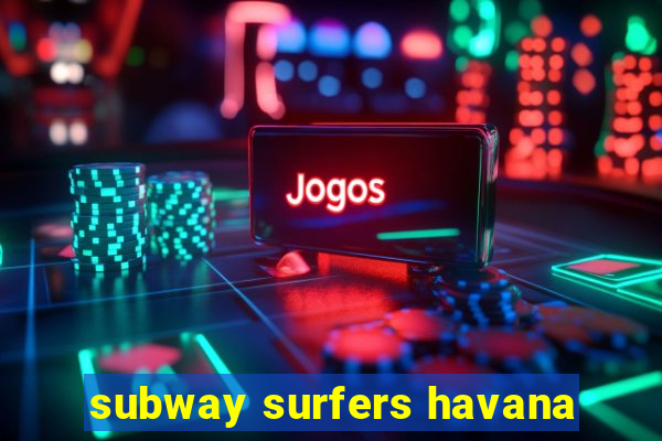 subway surfers havana